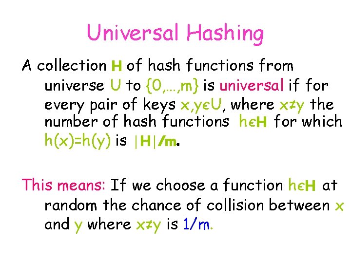 Universal Hashing A collection H of hash functions from universe U to {0, …,