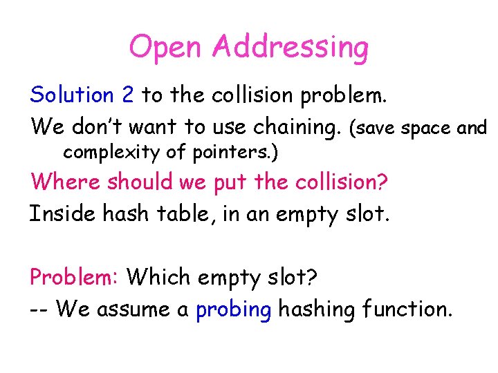 Open Addressing Solution 2 to the collision problem. We don’t want to use chaining.