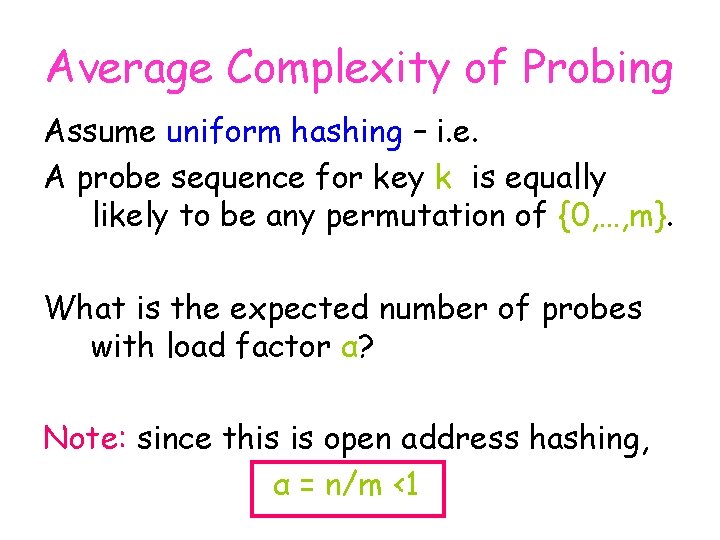 Average Complexity of Probing Assume uniform hashing – i. e. A probe sequence for