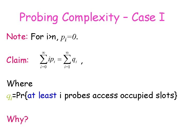 Probing Complexity – Case I Note: For i>n, pi=0. Claim: , Where qi=Pr{at least