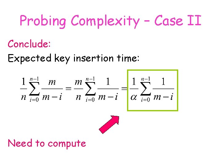 Probing Complexity – Case II Conclude: Expected key insertion time: Need to compute 