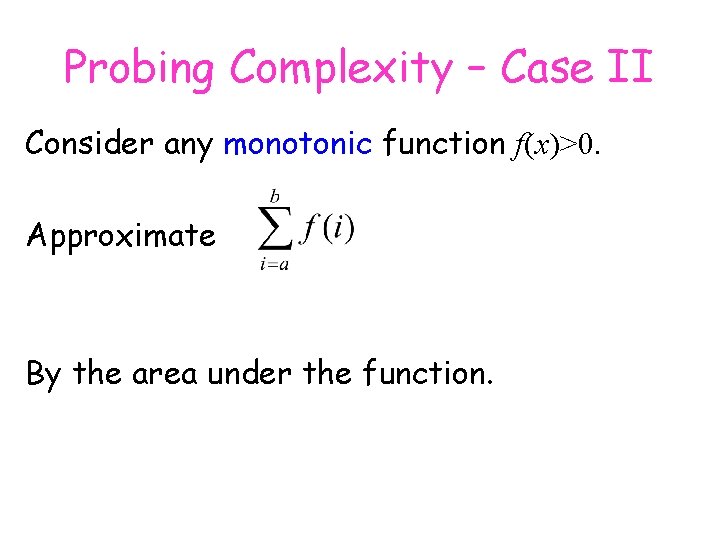 Probing Complexity – Case II Consider any monotonic function f(x)>0. Approximate By the area