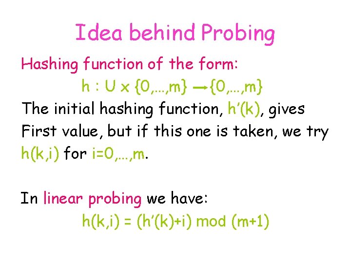 Idea behind Probing Hashing function of the form: h : U x {0, …,