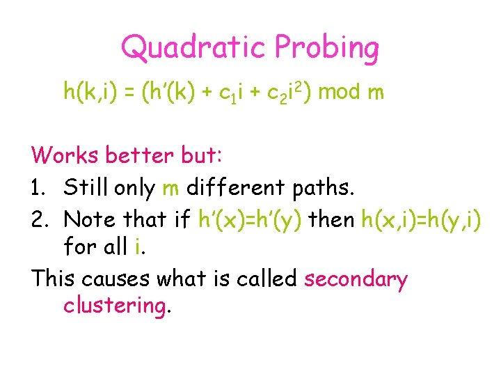 Quadratic Probing h(k, i) = (h’(k) + c 1 i + c 2 i