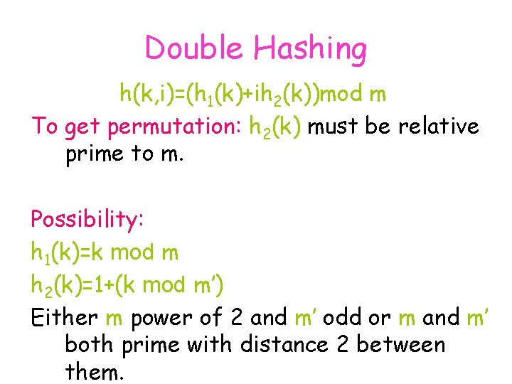 Double Hashing h(k, i)=(h 1(k)+ih 2(k))mod m To get permutation: h 2(k) must be