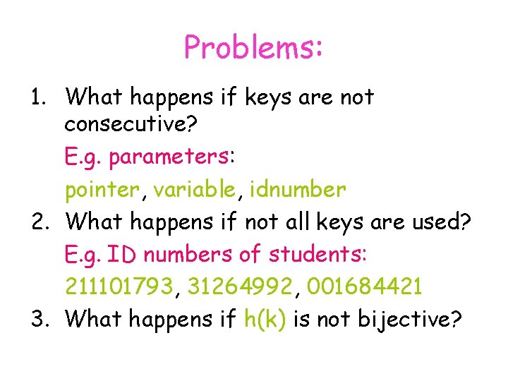 Problems: 1. What happens if keys are not consecutive? E. g. parameters: pointer, variable,