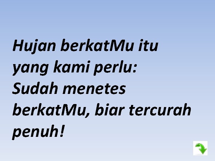 Hujan berkat. Mu itu yang kami perlu: Sudah menetes berkat. Mu, biar tercurah penuh!