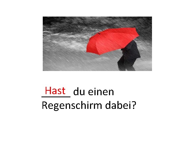 Hast du einen _____ Regenschirm dabei? 