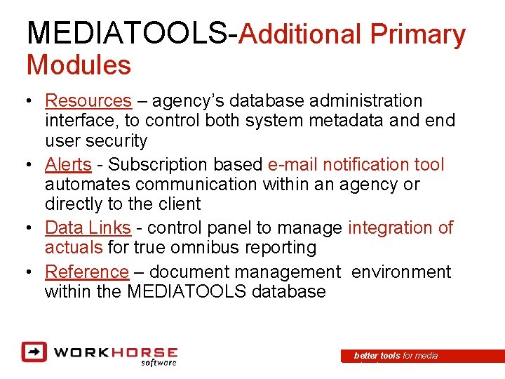 MEDIATOOLS-Additional Primary Modules • Resources – agency’s database administration interface, to control both system