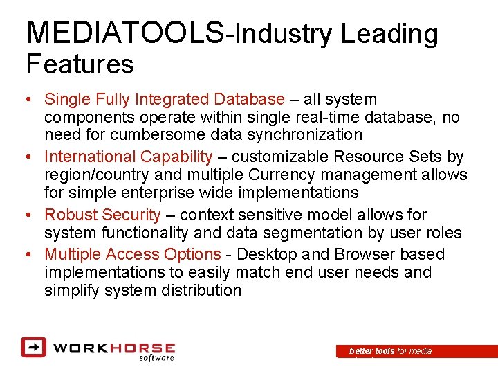MEDIATOOLS-Industry Leading Features • Single Fully Integrated Database – all system components operate within