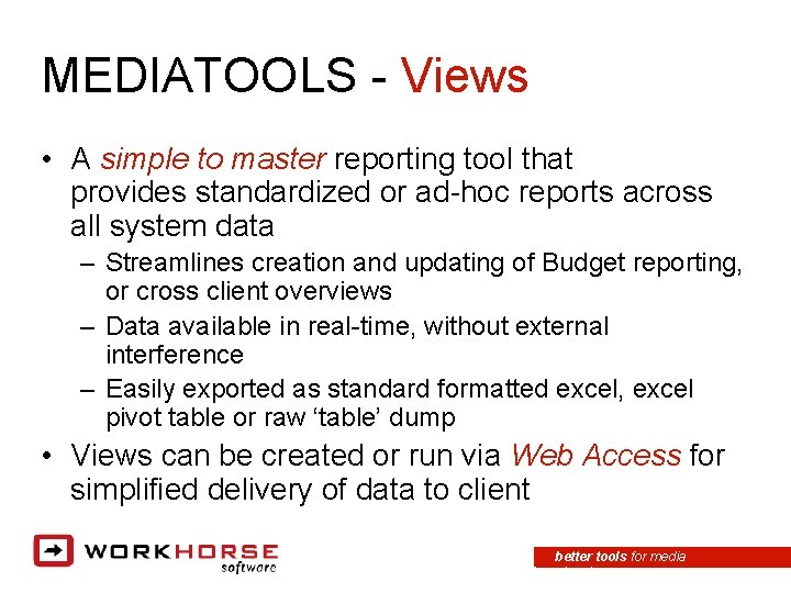 MEDIATOOLS - Views • A simple to master reporting tool that provides standardized or