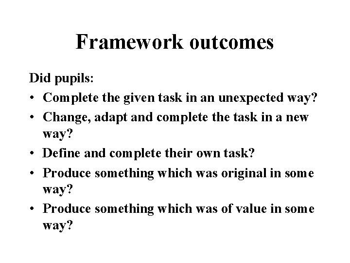 Framework outcomes Did pupils: • Complete the given task in an unexpected way? •