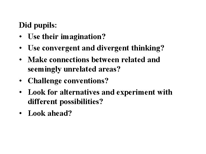 Did pupils: • Use their imagination? • Use convergent and divergent thinking? • Make