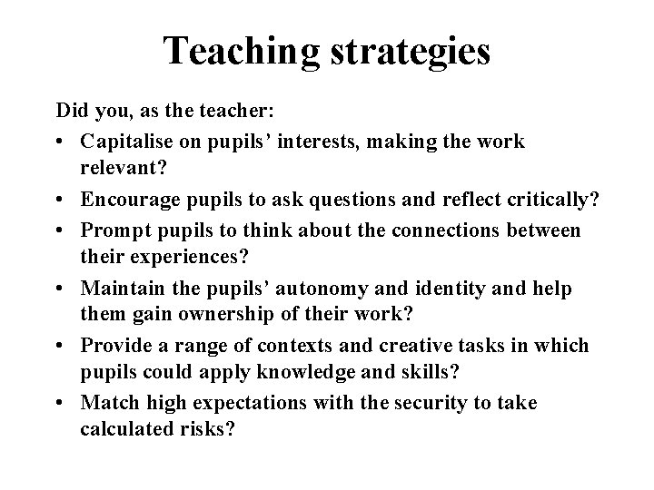 Teaching strategies Did you, as the teacher: • Capitalise on pupils’ interests, making the