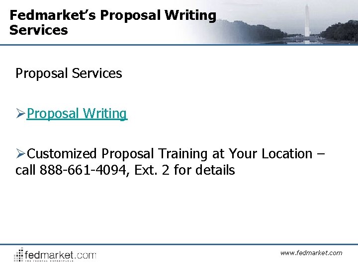 Fedmarket’s Proposal Writing Services Proposal Services ØProposal Writing ØCustomized Proposal Training at Your Location