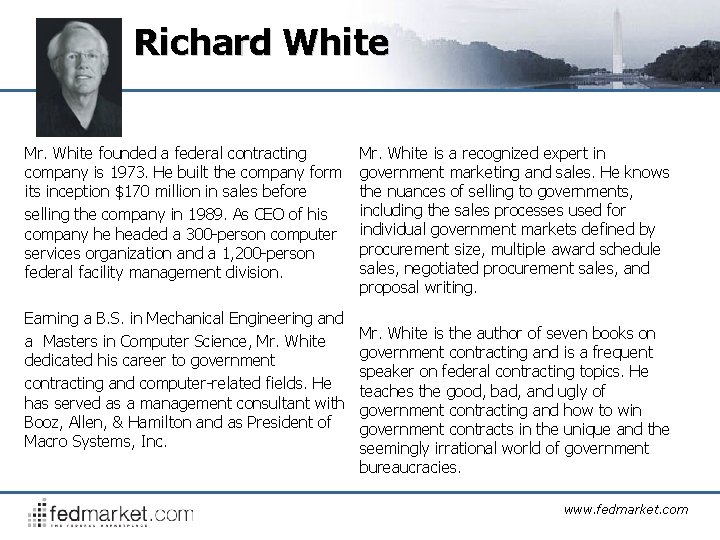  Richard White Mr. White founded a federal contracting company is 1973. He built