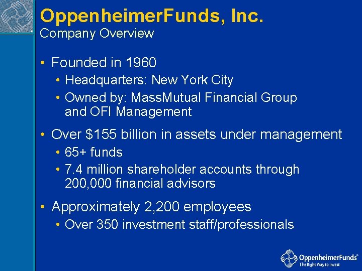 Oppenheimer. Funds, Inc. ® Company Overview • Founded in 1960 • Headquarters: New York
