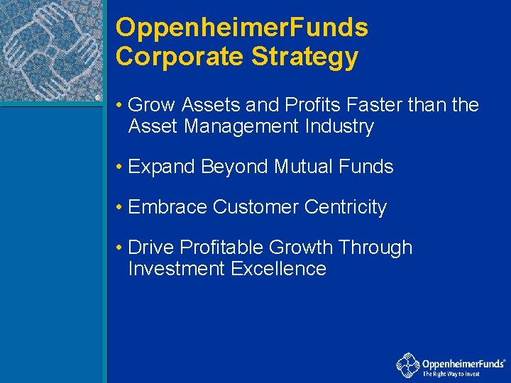 Oppenheimer. Funds Corporate Strategy ® • Grow Assets and Profits Faster than the Asset