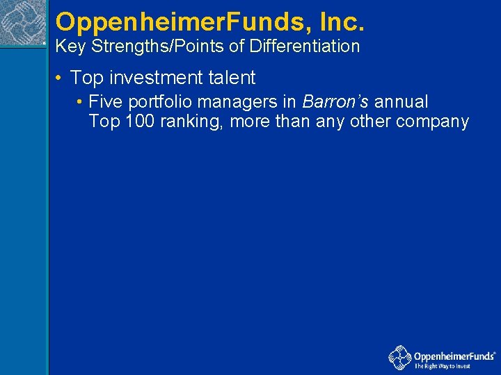 Oppenheimer. Funds, Inc. ® Key Strengths/Points of Differentiation • Top investment talent • Five