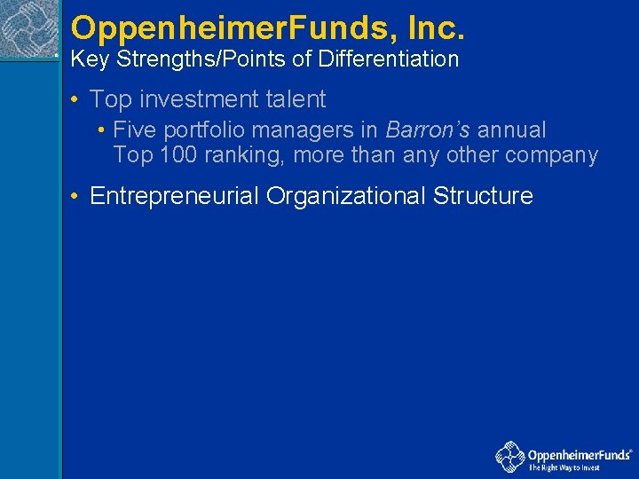 Oppenheimer. Funds, Inc. ® Key Strengths/Points of Differentiation • Top investment talent • Five