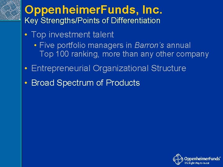 Oppenheimer. Funds, Inc. ® Key Strengths/Points of Differentiation • Top investment talent • Five