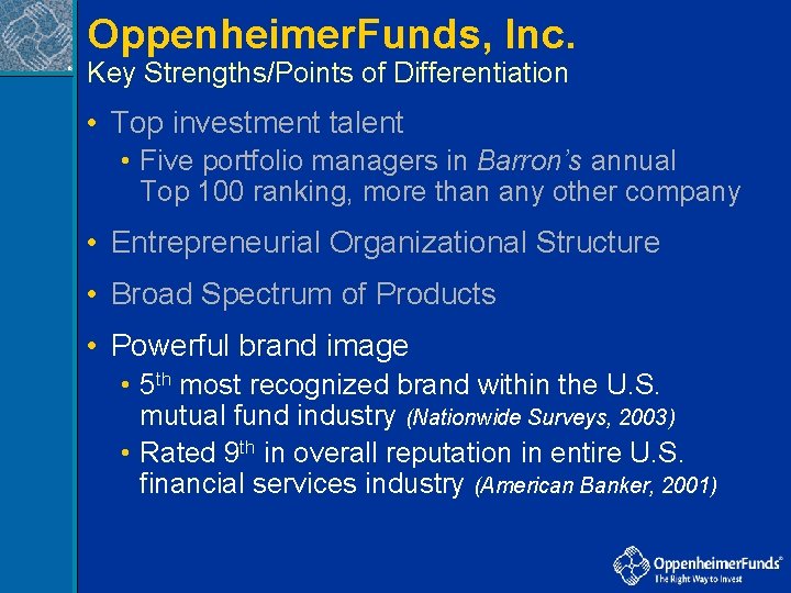 Oppenheimer. Funds, Inc. ® Key Strengths/Points of Differentiation • Top investment talent • Five