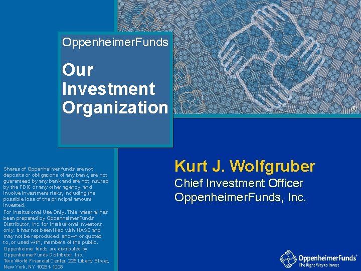 Oppenheimer. Funds Our Investment Organization Shares of Oppenheimer funds are not deposits or obligations