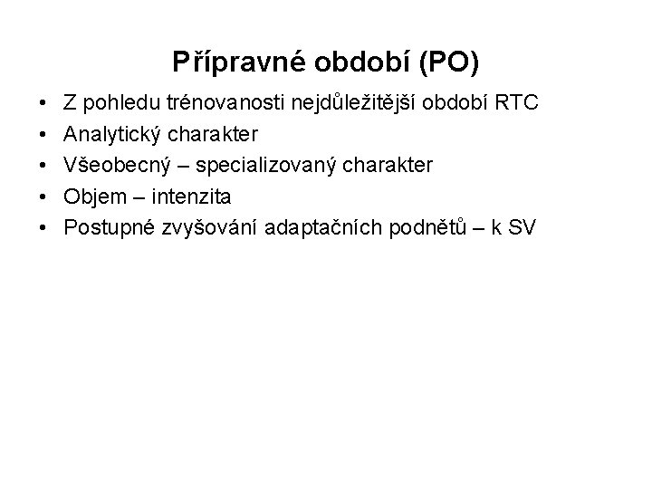 Přípravné období (PO) • • • Z pohledu trénovanosti nejdůležitější období RTC Analytický charakter