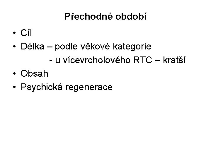 Přechodné období • Cíl • Délka – podle věkové kategorie - u vícevrcholového RTC