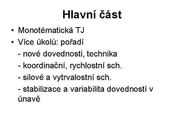 Hlavní část • Monotématická TJ • Více úkolů: pořadí - nové dovednosti, technika -