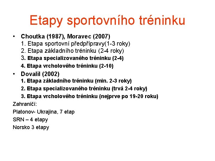 Etapy sportovního tréninku • Choutka (1987), Moravec (2007) 1. Etapa sportovní předpřípravy(1 -3 roky)