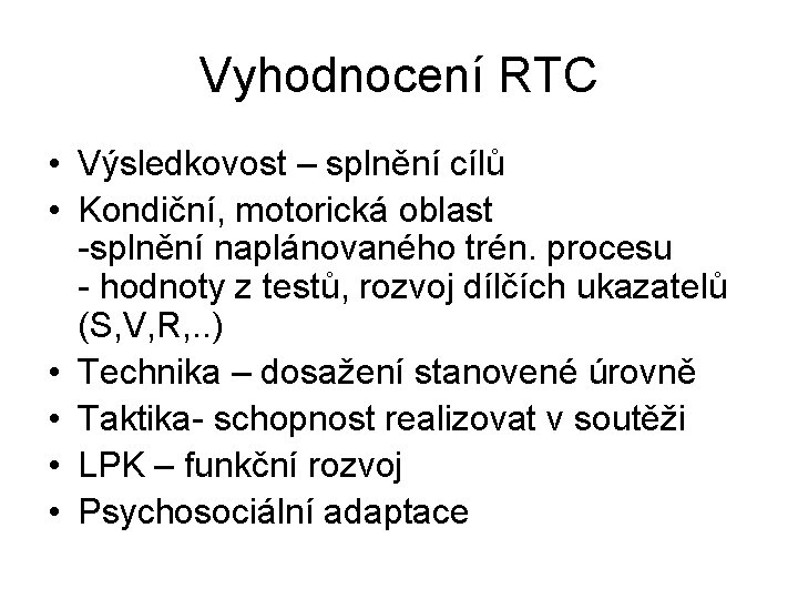 Vyhodnocení RTC • Výsledkovost – splnění cílů • Kondiční, motorická oblast -splnění naplánovaného trén.