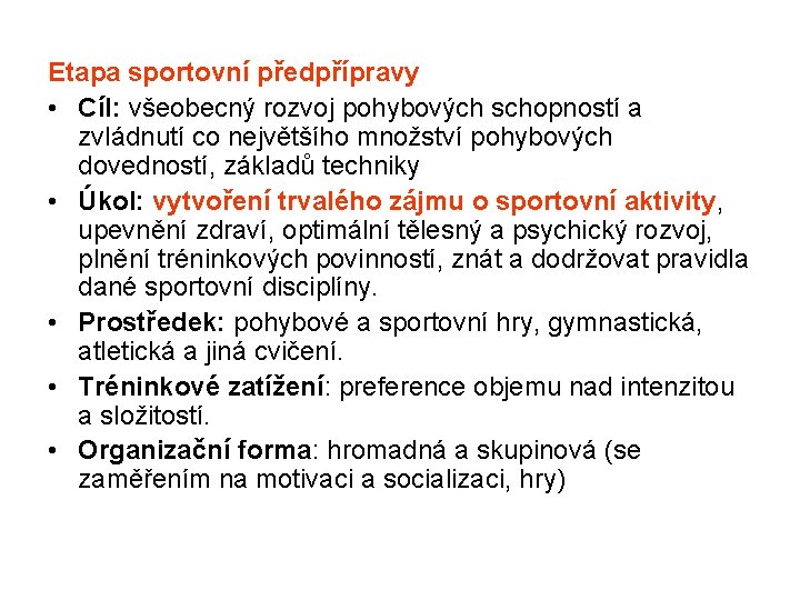 Etapa sportovní předpřípravy • Cíl: všeobecný rozvoj pohybových schopností a zvládnutí co největšího množství