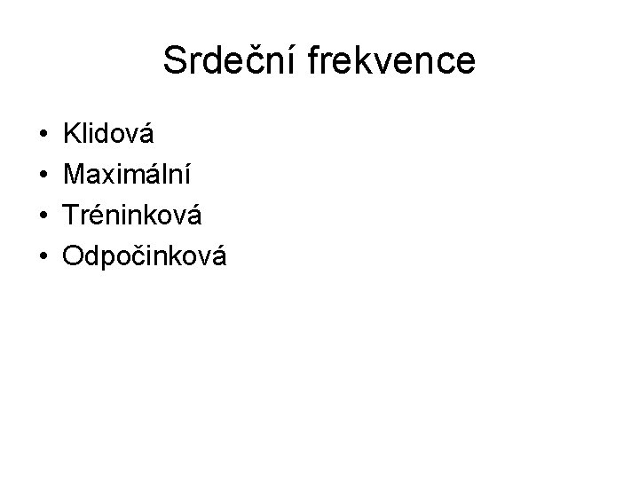 Srdeční frekvence • • Klidová Maximální Tréninková Odpočinková 