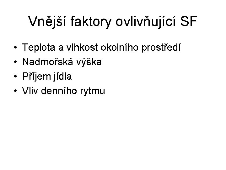 Vnější faktory ovlivňující SF • • Teplota a vlhkost okolního prostředí Nadmořská výška Příjem