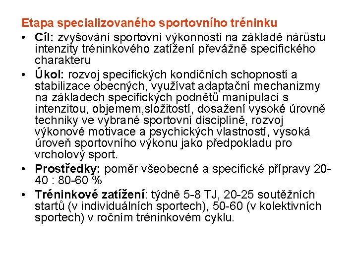 Etapa specializovaného sportovního tréninku • Cíl: zvyšování sportovní výkonnosti na základě nárůstu intenzity tréninkového