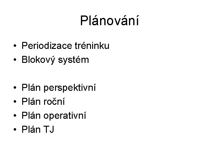 Plánování • Periodizace tréninku • Blokový systém • • Plán perspektivní Plán roční Plán