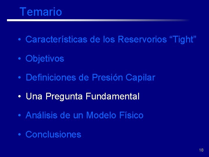 Temario • Características de los Reservorios “Tight” • Objetivos • Definiciones de Presión Capilar