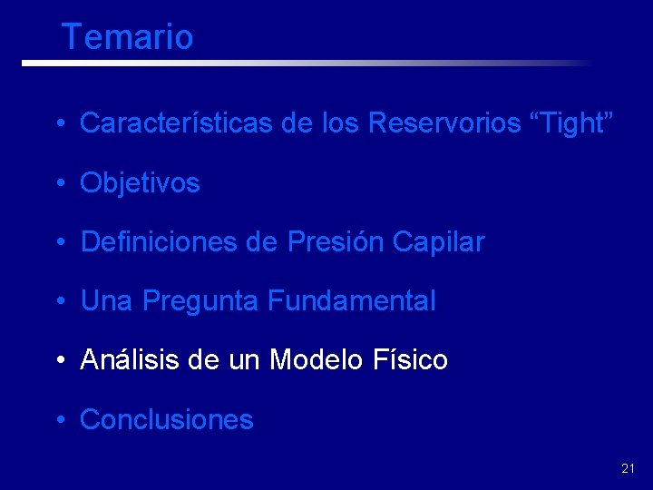 Temario • Características de los Reservorios “Tight” • Objetivos • Definiciones de Presión Capilar