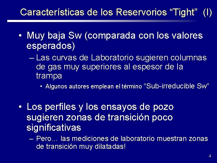 Características de los Reservorios “Tight” (I) • Muy baja Sw (comparada con los valores