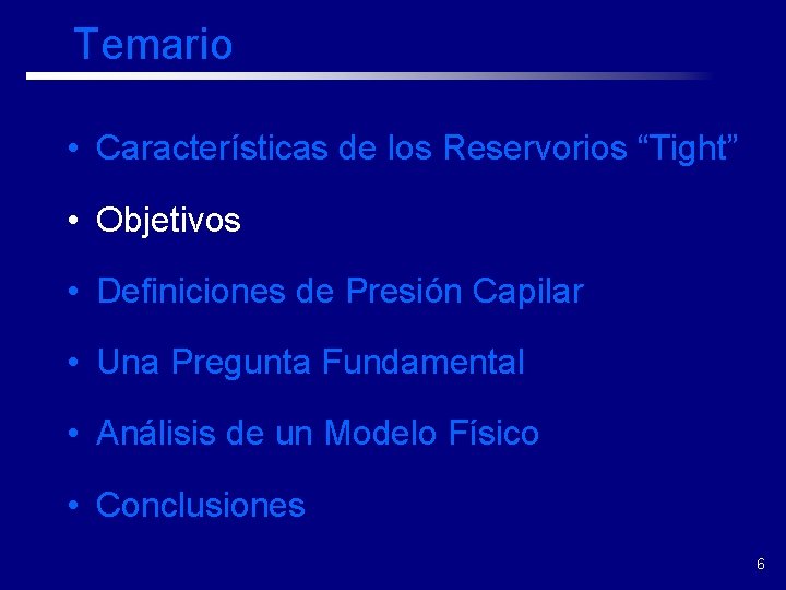 Temario • Características de los Reservorios “Tight” • Objetivos • Definiciones de Presión Capilar