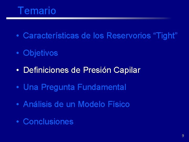 Temario • Características de los Reservorios “Tight” • Objetivos • Definiciones de Presión Capilar