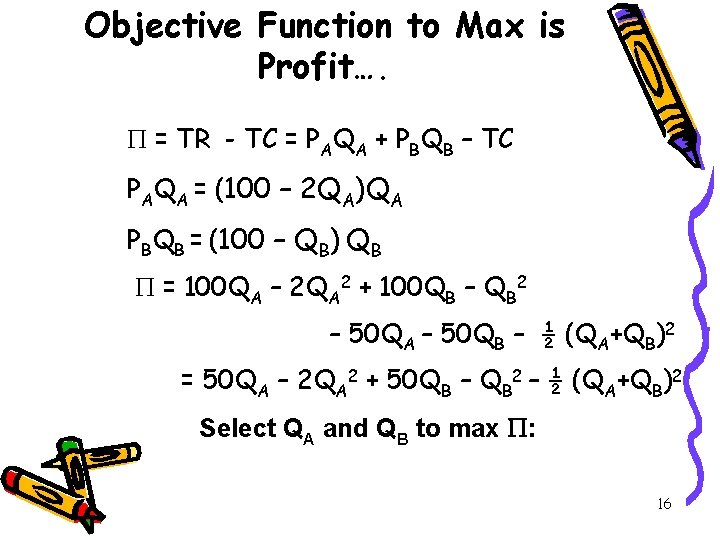 Objective Function to Max is Profit…. = TR - TC = PAQA + PBQB