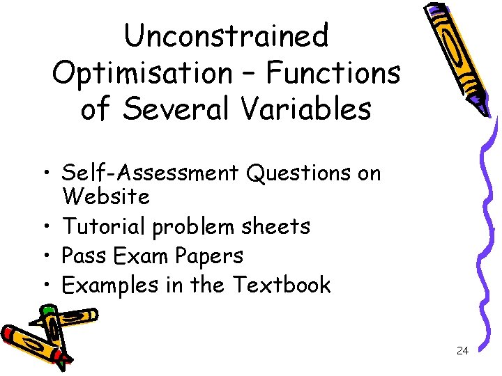Unconstrained Optimisation – Functions of Several Variables • Self-Assessment Questions on Website • Tutorial