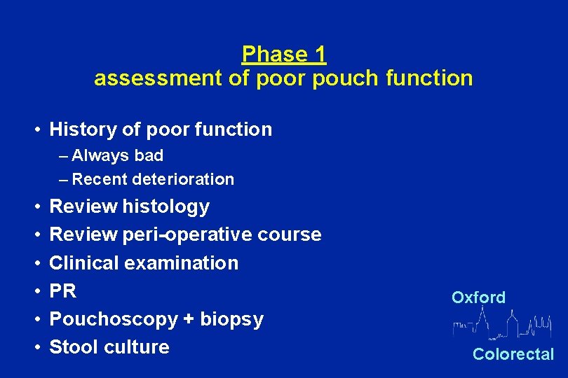 Phase 1 assessment of poor pouch function • History of poor function – Always