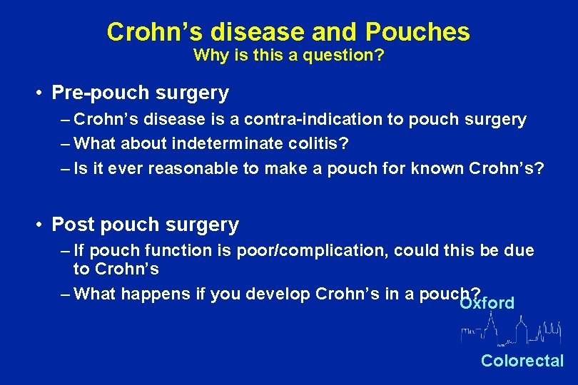 Crohn’s disease and Pouches Why is this a question? • Pre-pouch surgery – Crohn’s