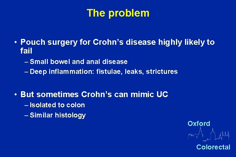 The problem • Pouch surgery for Crohn’s disease highly likely to fail – Small