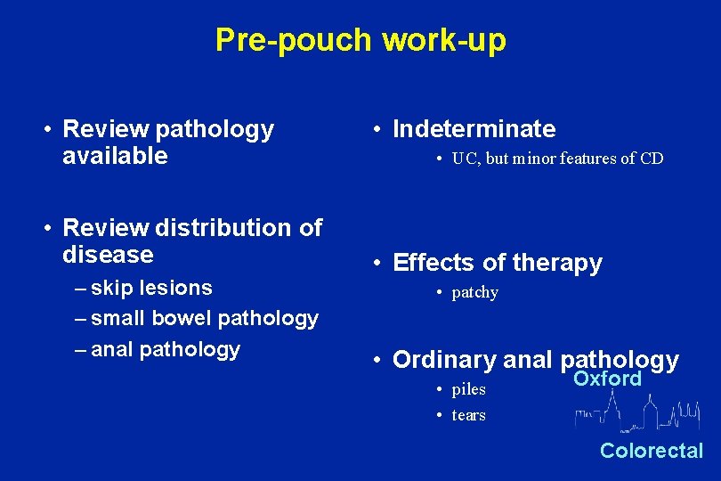 Pre-pouch work-up • Review pathology available • Review distribution of disease – skip lesions