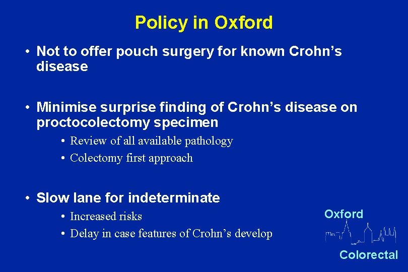 Policy in Oxford • Not to offer pouch surgery for known Crohn’s disease •