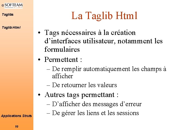 © La Taglib Html Taglibs Taglib Html • Tags nécessaires à la création d’interfaces